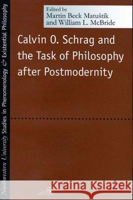 Calvin O. Schrag and the Task of Philosophy After Postmodernity Martin Beck Matustik William L. McBride 9780810118744 Northwestern University Press - książka