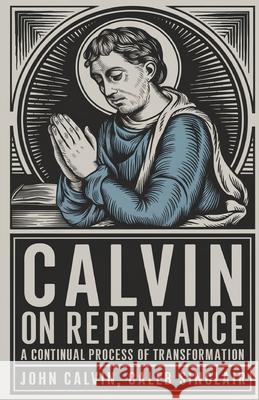 Calvin on Repentance: A Continual Process of Transformation (Grapevine Press) John Calvin Caleb Sinclair 9789360518622 Cby Press - książka