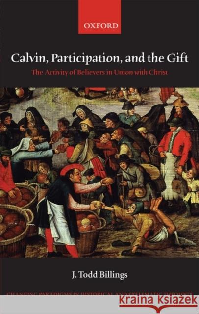 Calvin, Participation, and the Gift: The Activity of Believers in Union with Christ Billings, J. Todd 9780199211876 OXFORD UNIVERSITY PRESS - książka