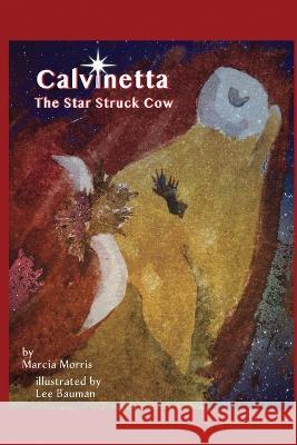 Calvinetta The Star Struck Cow: The Star Struck Cow Marcia R. Morris Lee Bauman 9781915852564 Marcia Morris - książka