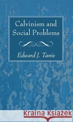 Calvinism and Social Problems Edward J. Tanis 9781625642639 Wipf & Stock Publishers - książka