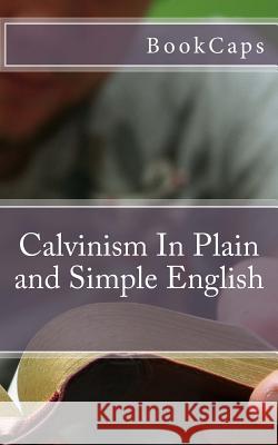 Calvinism In Plain and Simple English Bookcaps 9781475251579 Createspace - książka