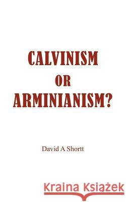 Calvinism or Arminianism? David A. Shortt 9781418410667 Authorhouse - książka