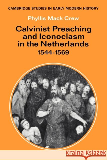 Calvinist Preaching and Iconoclasm in the Netherlands 1544-1569 Phyllis Mack Crew 9780521088831 Cambridge University Press - książka