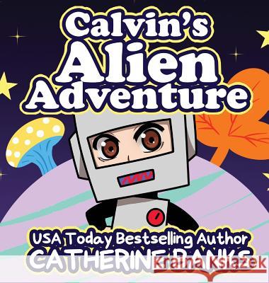 Calvin's Alien Adventure Catherine Banks Nicoy Guevarra 9781946301154 Turbo Kitten Industries - książka
