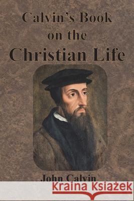 Calvin's Book on the Christian Life John Calvin Henry Beveridge 9781640322950 Chump Change - książka