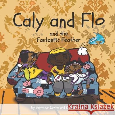 Caly and Flo and the Fantastic Feather Seymour Lavine, Kelly Palmer 9781789264753 Independent Publishing Network - książka