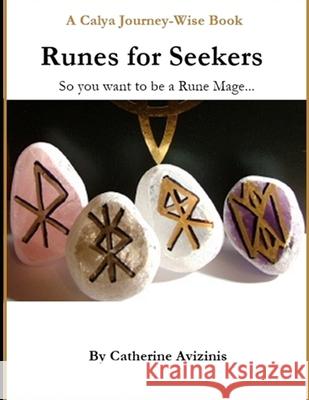 Calya Journey-Wise: Runes for Seekers: So you want to be a Rune Mage Catherine Avizinis 9781549648717 Independently Published - książka