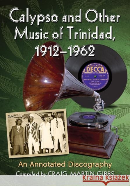 Calypso and Other Music of Trinidad, 1912-1962: An Annotated Discography Craig Martin Gibbs 9780786478514 McFarland & Company - książka