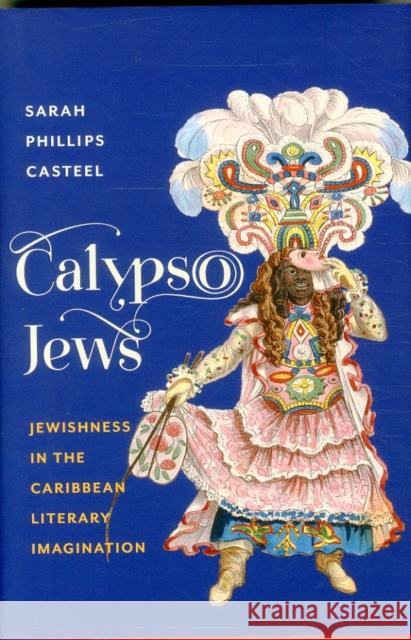 Calypso Jews: Jewishness in the Caribbean Literary Imagination Sarah Phillip 9780231174404 Columbia University Press - książka