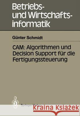 Cam: Algorithmen Und Decision Support Für Die Fertigungssteuerung Schmidt, Günter 9783540510888 Not Avail - książka