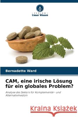 CAM, eine irische Lösung für ein globales Problem? Ward, Bernadette 9786208476519 Verlag Unser Wissen - książka