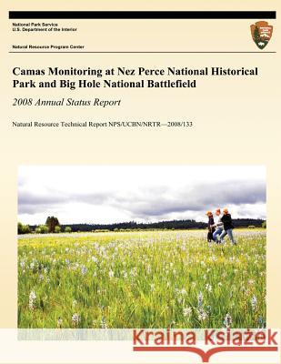 Camas Monitoring at Nez Perce National Historical Park and Big Hole National Battlefield: 2008 Annual Status Report: Natural Resource Technical Report Thomas J. Rodhouse Lisa K. Garrett National Park Service 9781492753988 Createspace - książka