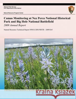 Camas Monitoring at Nez Perce National Historical Park and Big Hole National Battlefield: 2009 Annual Report: Natural Resource Technical Report NPS/UC Jocius, Jannis L. 9781492754060 Createspace - książka