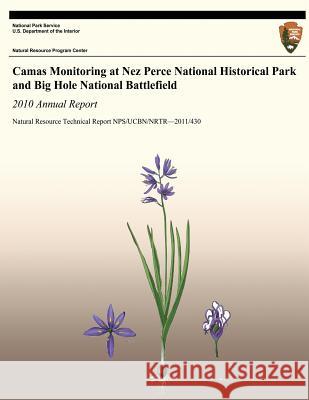 Camas Monitoring at Nez Perce National Historical Park and Big Hole National Battlefield: 2010 Annual Report: Natural Resource Technical Report NPS/UC Jocius, Jannis L. 9781492754121 Createspace - książka