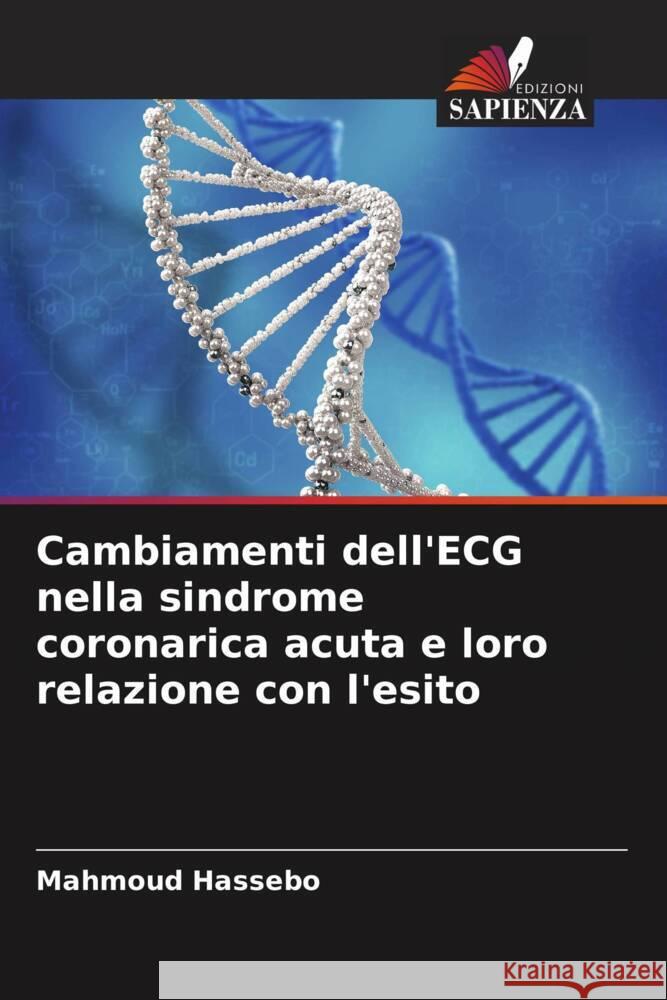 Cambiamenti dell'ECG nella sindrome coronarica acuta e loro relazione con l'esito Hassebo, Mahmoud 9786208953140 Edizioni Sapienza - książka