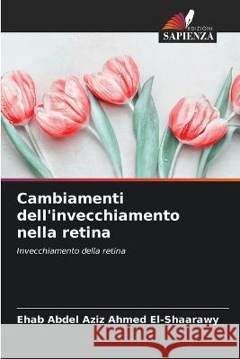 Cambiamenti dell'invecchiamento nella retina Ehab Abdel Aziz Ahmed El-Shaarawy   9786205358825 Edizioni Sapienza - książka