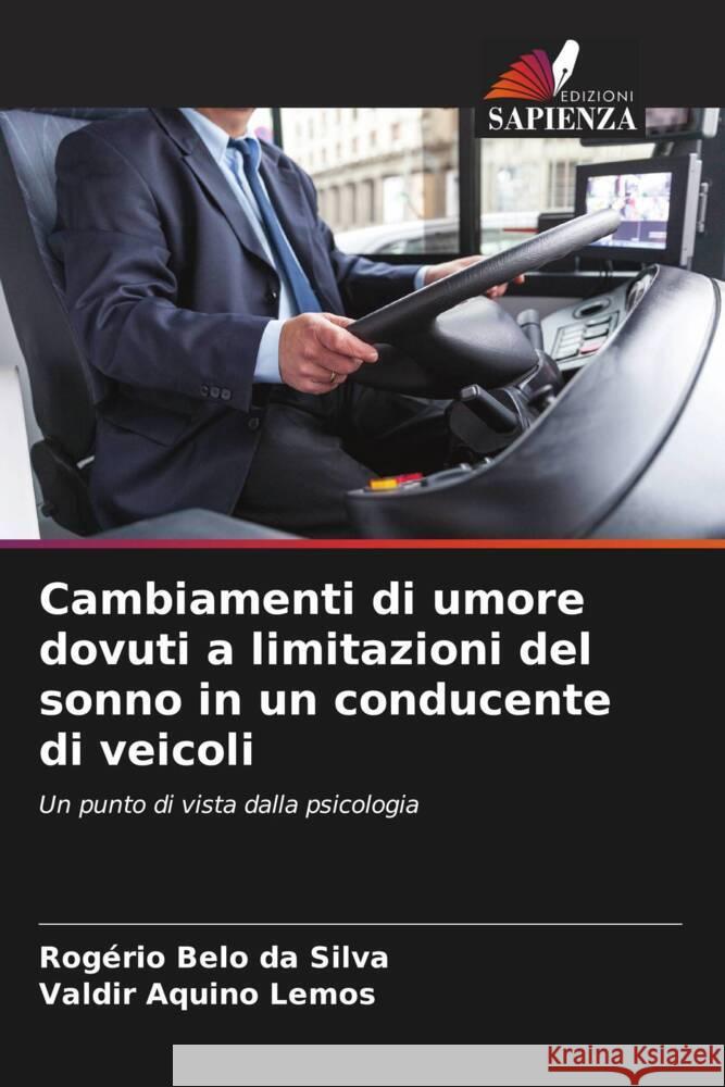 Cambiamenti di umore dovuti a limitazioni del sonno in un conducente di veicoli Belo da Silva, Rogério, Aquino Lemos, Valdir 9786206343707 Edizioni Sapienza - książka