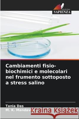 Cambiamenti fisio-biochimici e molecolari nel frumento sottoposto a stress salino Tania Das M. K. Mandavia 9786207607099 Edizioni Sapienza - książka