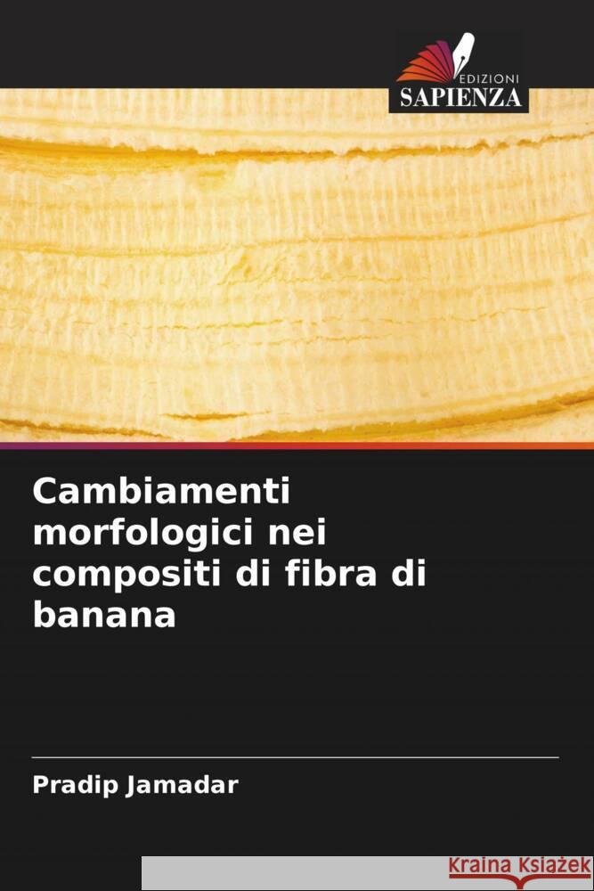 Cambiamenti morfologici nei compositi di fibra di banana Jamadar, Pradip 9786204637228 Edizioni Sapienza - książka