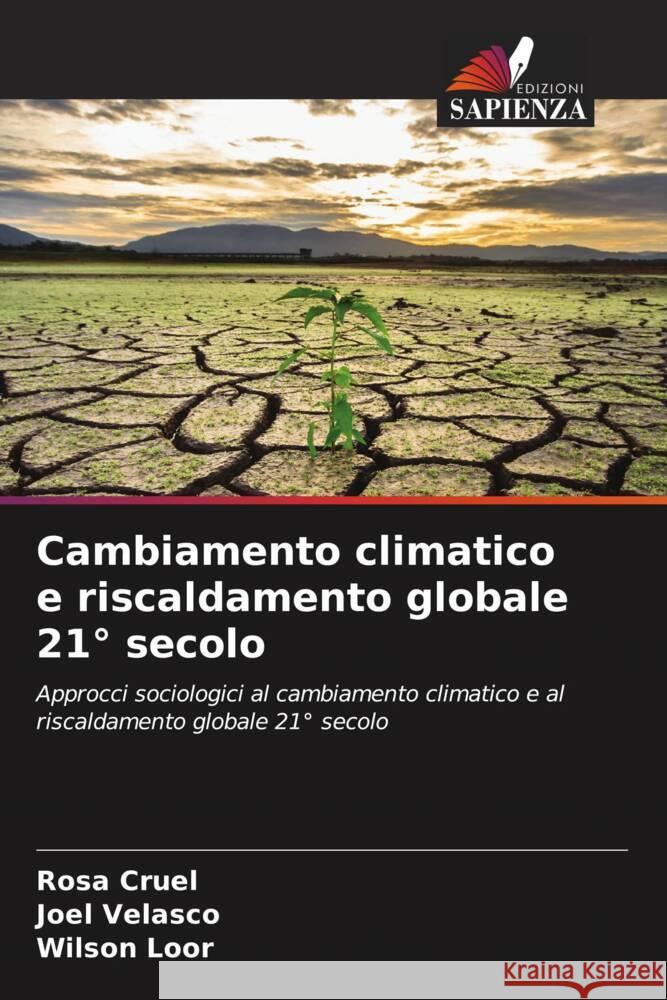 Cambiamento climatico e riscaldamento globale 21° secolo Cruel, Rosa, Velasco, Joel, Loor, Wilson 9786204611518 Edizioni Sapienza - książka