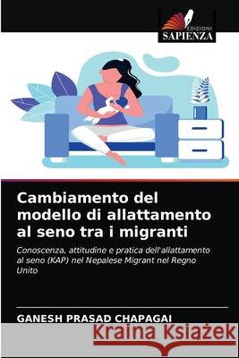 Cambiamento del modello di allattamento al seno tra i migranti Ganesh Prasad Chapagai 9786202969550 Edizioni Sapienza - książka
