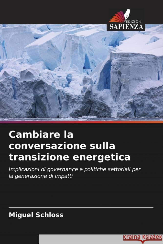 Cambiare la conversazione sulla transizione energetica Schloss, Miguel 9786205132296 Edizioni Sapienza - książka