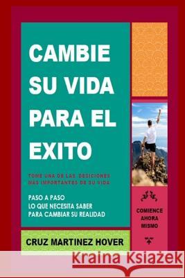 Cambie su Vida para el Exito: Lo que necesita saber para cambiar su Realidad Martinez Hover, Cruz 9781539544036 Createspace Independent Publishing Platform - książka