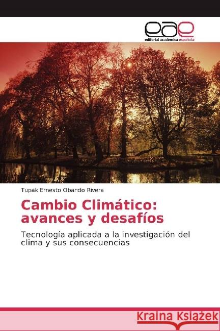 Cambio Climático: avances y desafíos : Tecnología aplicada a la investigación del clima y sus consecuencias Obando Rivera, Tupak Ernesto 9783330092334 Editorial Académica Española - książka