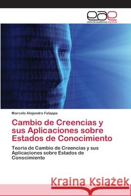 Cambio de Creencias y sus Aplicaciones sobre Estados de Conocimiento Falappa, Marcelo Alejandro 9783659046971 Editorial Acad Mica Espa Ola - książka