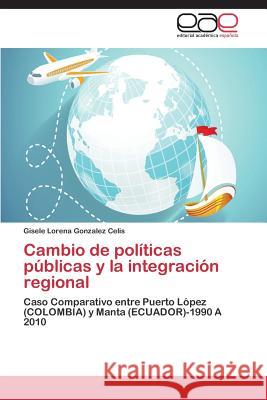 Cambio de políticas públicas y la integración regional Gonzalez Celis Gisele Lorena 9783659064197 Editorial Academica Espanola - książka