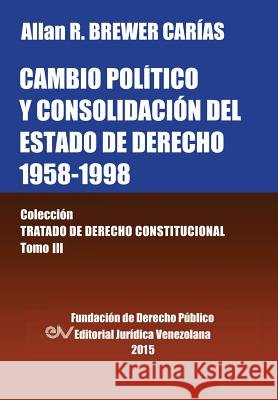 CAMBIO POLÍTICO Y CONSOLIDACIÓN DEL ESTADO DE DERECHO 1958-1998. Colección Tratado de Derecho Constitucional, Tomo III Brewer-Carias, Allan R. 9789803652777 Fundacion Editorial Juridica Venezolana - książka