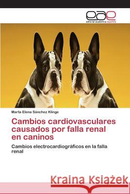 Cambios cardiovasculares causados por falla renal en caninos Sánchez Klinge Marta Elena 9783659093661 Editorial Academica Espanola - książka