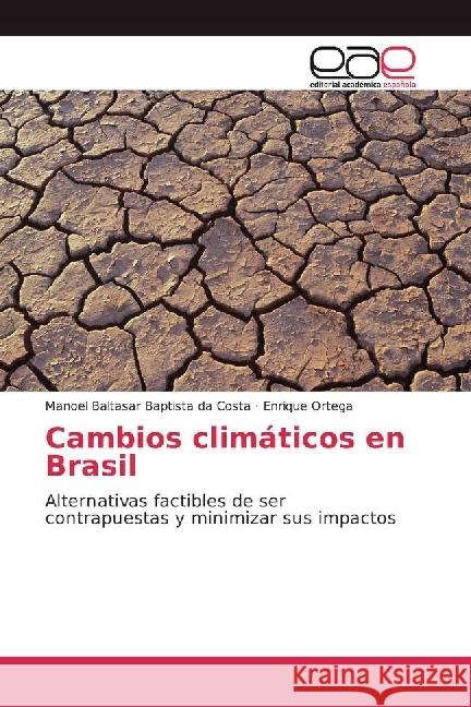 Cambios climáticos en Brasil : Alternativas factibles de ser contrapuestas y así minimizar sus impactos Baptista da Costa, Manoel Baltasar; Ortega, Enrique 9783639603071 Editorial Académica Española - książka