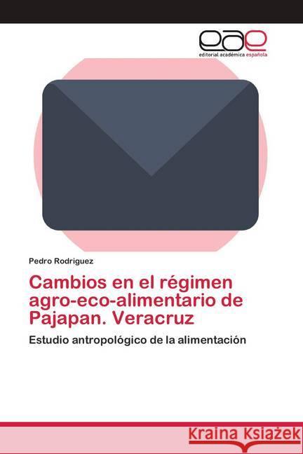 Cambios en el régimen agro-eco-alimentario de Pajapan. Veracruz Rodríguez, Pedro 9786200424037 Editorial Académica Española - książka