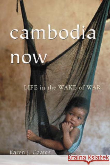 Cambodia Now: Life in the Wake of War Coates, Karen J. 9780786420513 McFarland & Company - książka