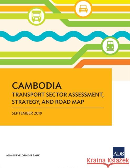 Cambodia: Transport Sector Assessment, Strategy, and Road Map Asian Development Bank 9789292617509 Asian Development Bank - książka