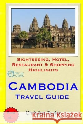 Cambodia Travel Guide: Sightseeing, Hotel, Restaurant & Shopping Highlights Christina Taylor 9781511676366 Createspace - książka