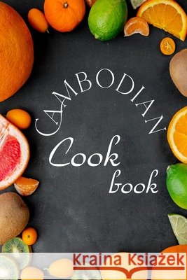 Cambodian Cookbook: Authentic Cambodian Food Recipes! Omelo Sweet 9798513786436 Independently Published - książka
