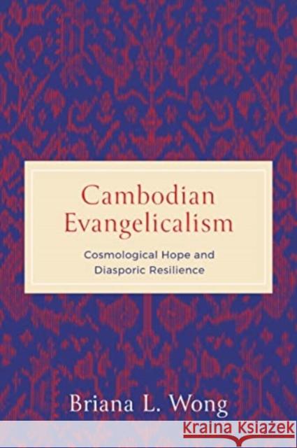 Cambodian Evangelicalism: Cosmological Hope and Diasporic Resilience Briana L. (Phillips Theological Seminary) Wong 9780271095486  - książka