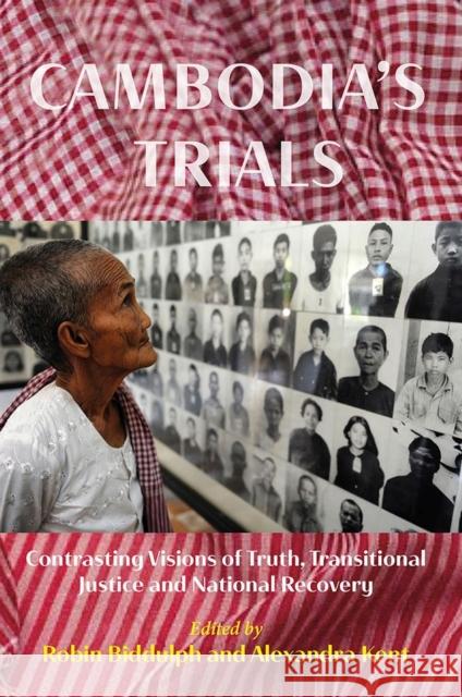 Cambodia's Trials: Contrasting Visions of Truth, Transitional Justice and National Recovery Robin Biddulph Alexandra Kent 9788776943318 Nordic Institute of Asian Studies - książka