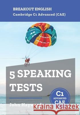 Cambridge C1 Advanced (CAE) 5 Speaking Tests Hayward John Hayward 9798728522102 Independently published - książka