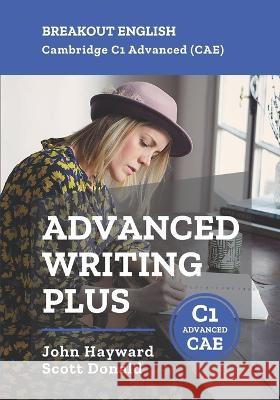 Cambridge C1 Advanced (CAE) Advanced Writing Plus Scott Donald John Hayward  9798443771007 Independently Published - książka