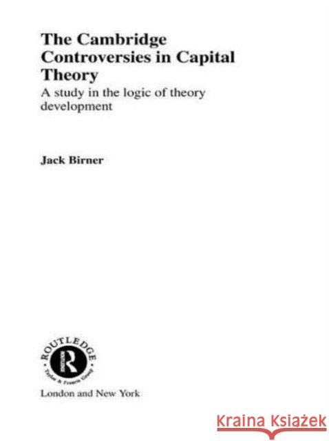 Cambridge Controversies in Capital Theory: A Methodological Analysis Jack Birner 9781138006614 Routledge - książka