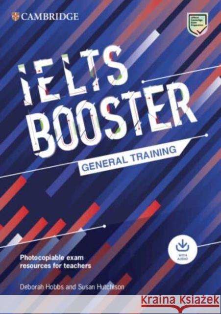 Cambridge English Exam Boosters IELTS Booster General Training with Photocopiable Exam Resources for Teachers Susan Hutchison 9781009249058 Cambridge University Press - książka