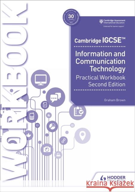 Cambridge IGCSE Information and Communication Technology Practical Workbook Second Edition Graham Brown 9781398318519 Hodder Education - książka