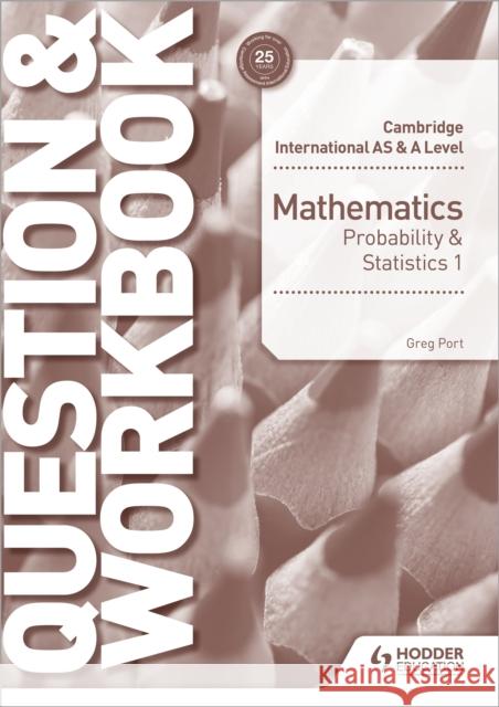 Cambridge International AS & A Level Mathematics Probability & Statistics 1 Question & Workbook Greg Port 9781510421875 Hodder Education - książka