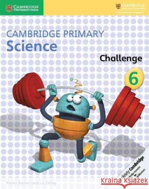 Cambridge Primary Science Challenge 6 Fiona Baxter Liz Dilley  9781316611210 Cambridge University Press - książka