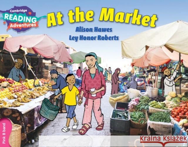 Cambridge Reading Adventures At the Market Pink B Band Alison Hawes, LeyHonor Robert 9781107549937 Cambridge University Press - książka