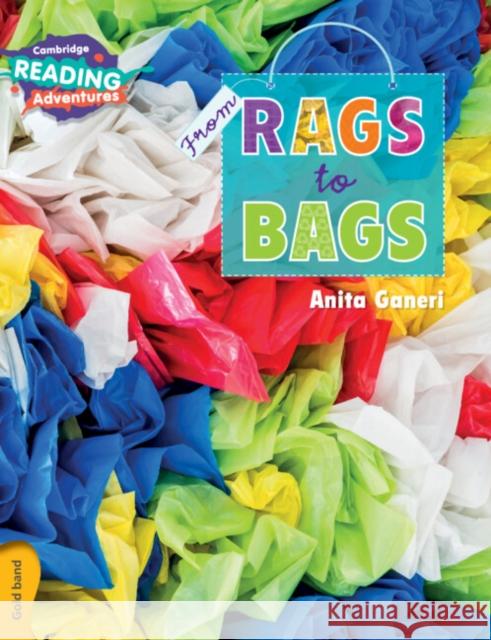 Cambridge Reading Adventures from Rags to Bags Gold Band Ganeri, Anita 9781316500866 Cambridge University Press - książka